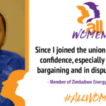 “Desde que me afilié al sindicato, ha aumentado la seguridad en mi misma, especialmente en la negociación colectiva y en la resolución de conflictos”. - Miembro del Sindicato de Trabajadores de la Energía de Zimbabwe